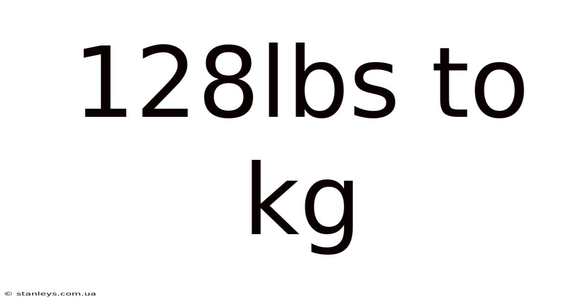 128lbs To Kg