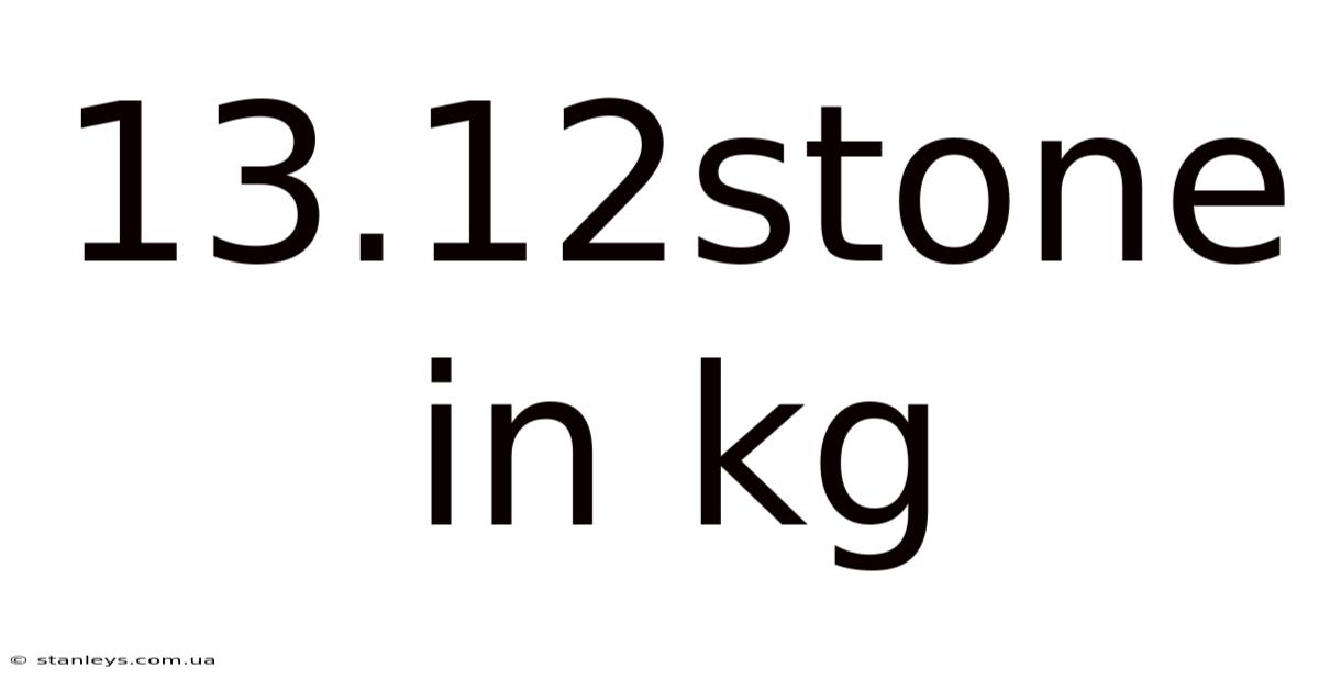 13.12stone In Kg