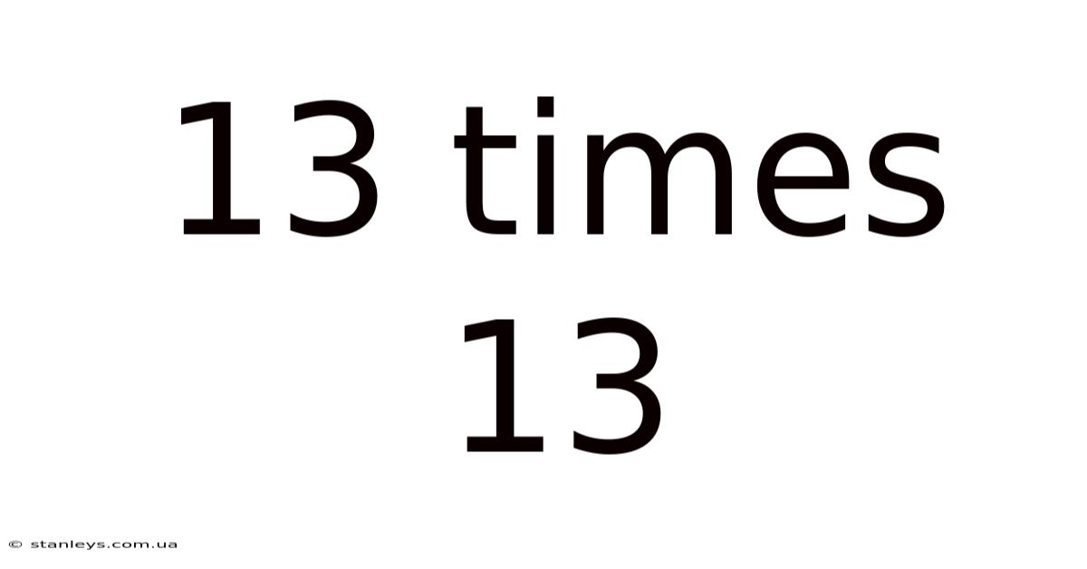 13 Times 13