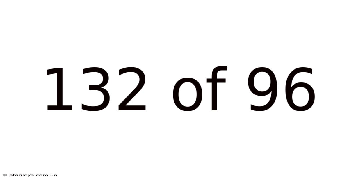 132 Of 96