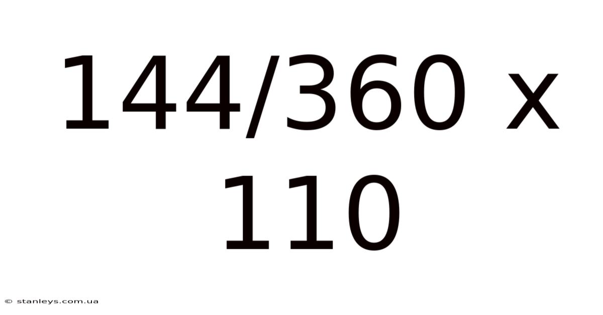 144/360 X 110