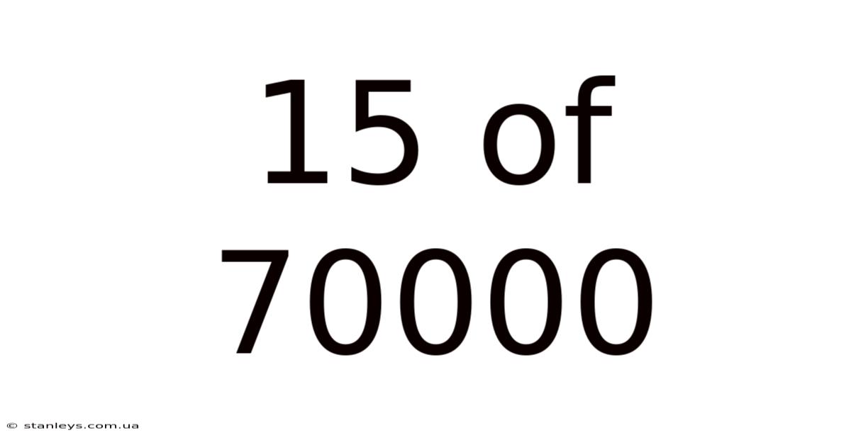 15 Of 70000