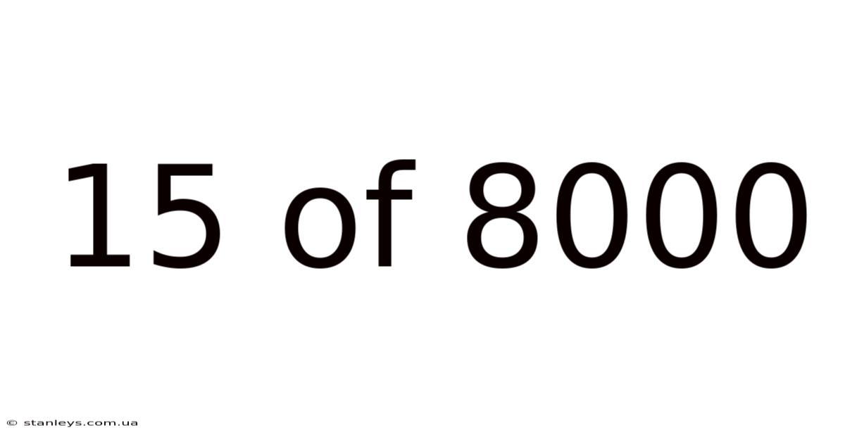 15 Of 8000