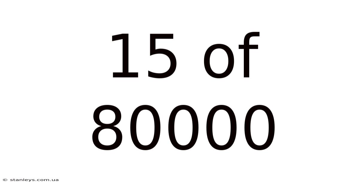 15 Of 80000