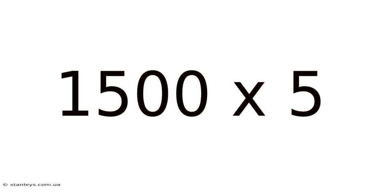 1500 X 5