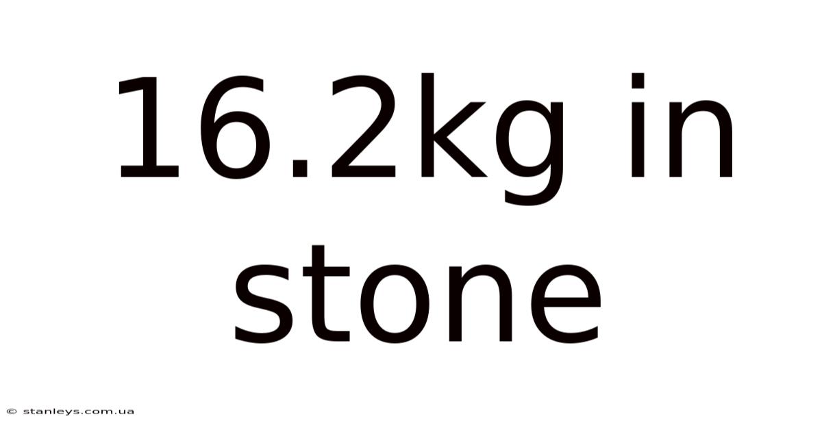 16.2kg In Stone