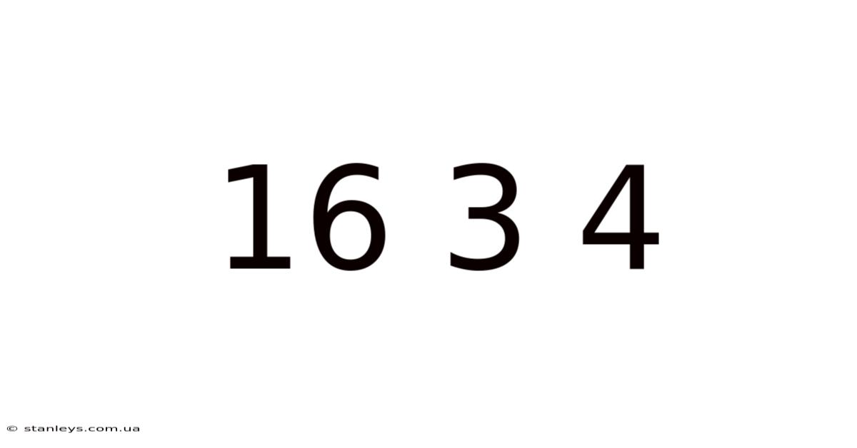 16 3 4