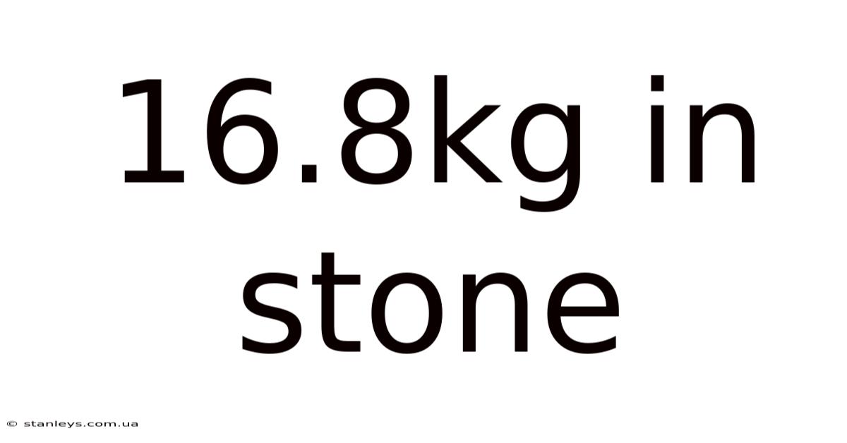 16.8kg In Stone