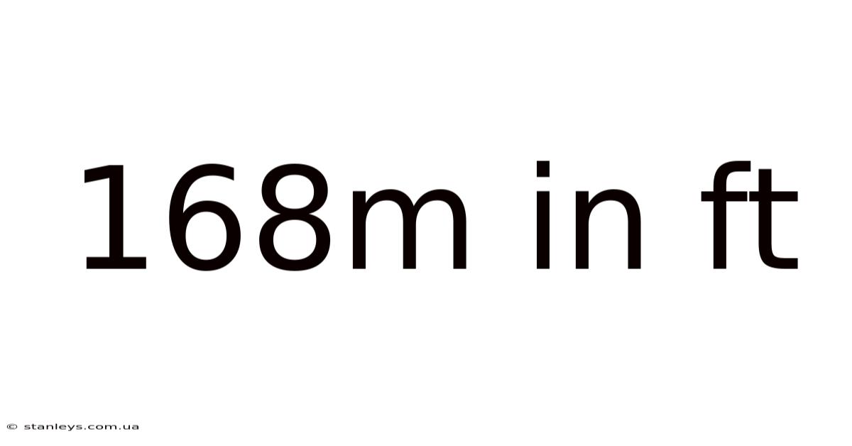 168m In Ft