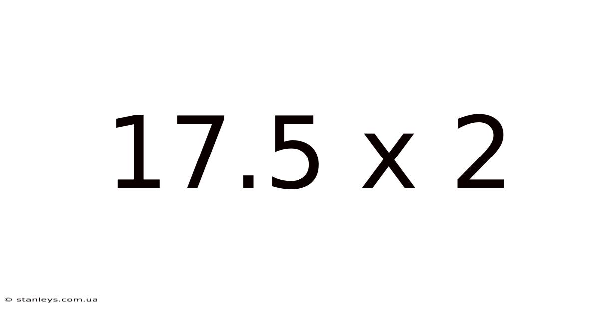 17.5 X 2