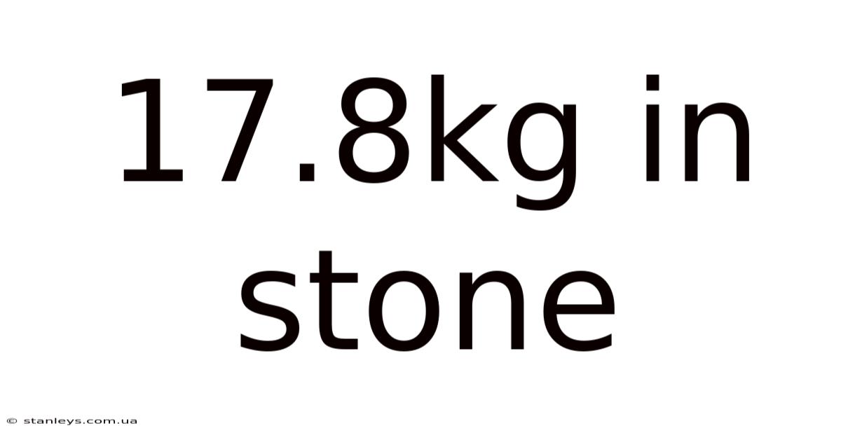 17.8kg In Stone