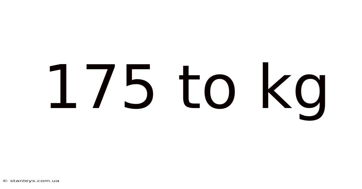 175 To Kg