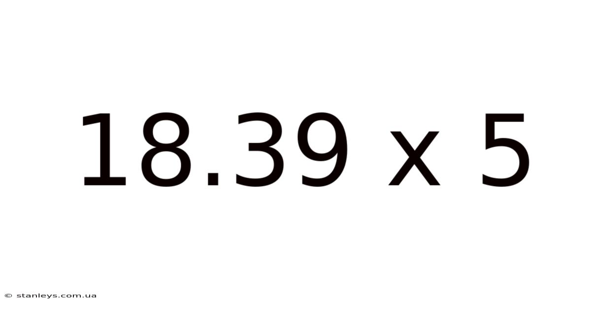 18.39 X 5
