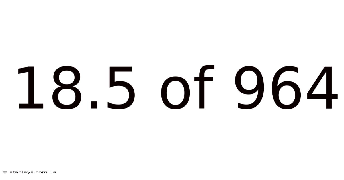 18.5 Of 964