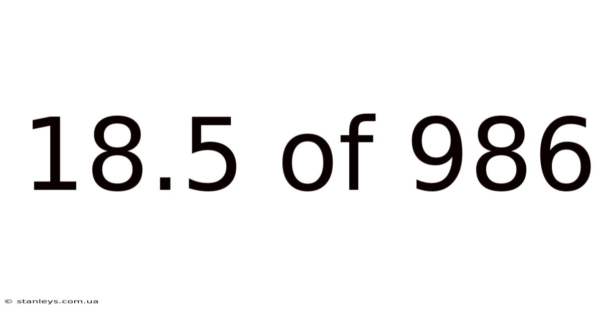18.5 Of 986