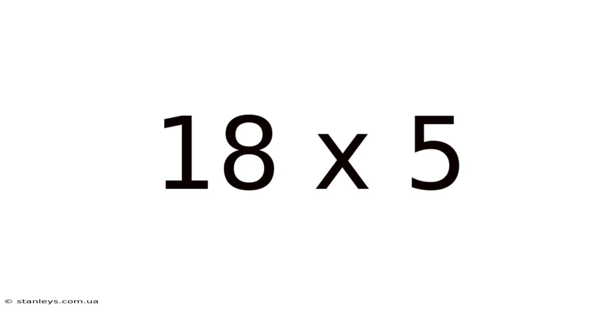 18 X 5