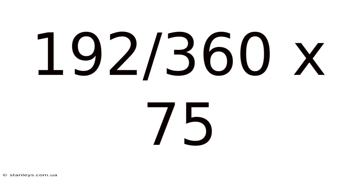 192/360 X 75