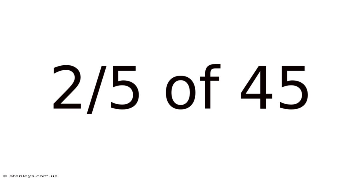 2/5 Of 45