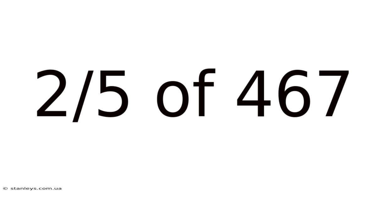 2/5 Of 467