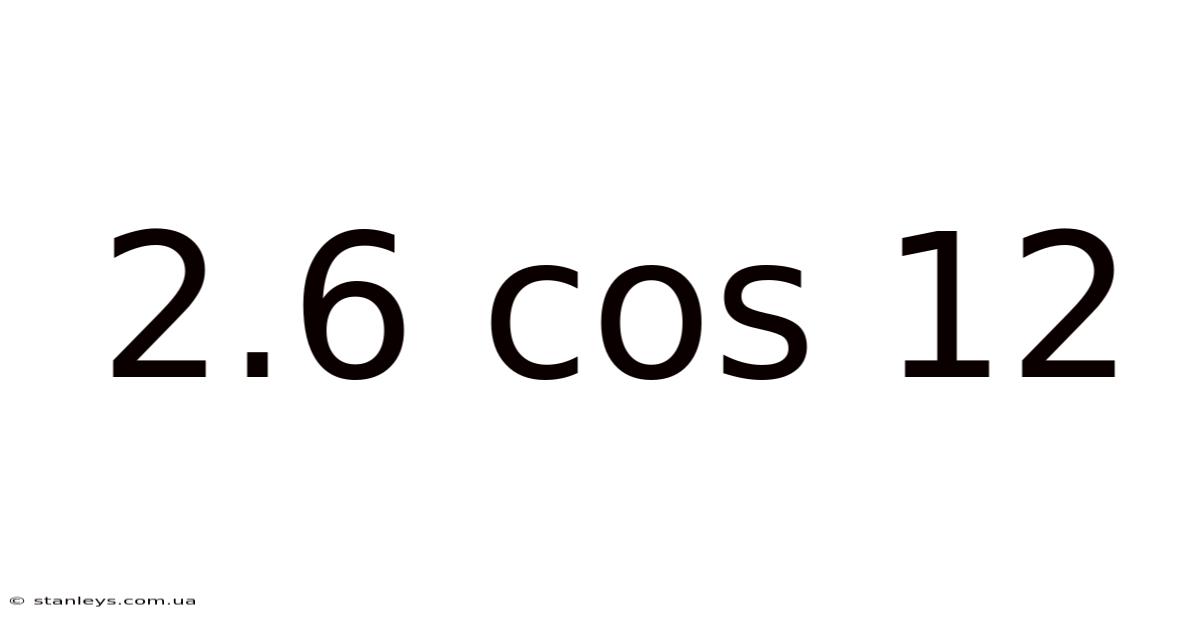 2.6 Cos 12