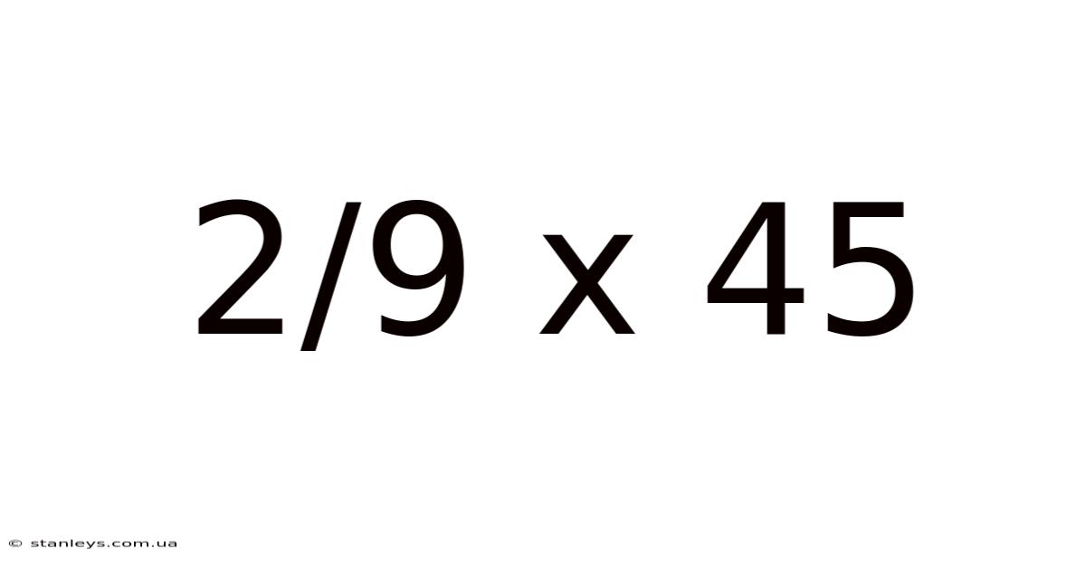 2/9 X 45