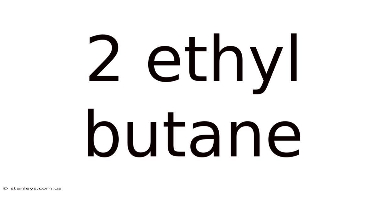 2 Ethyl Butane