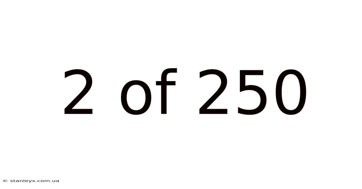 2 Of 250