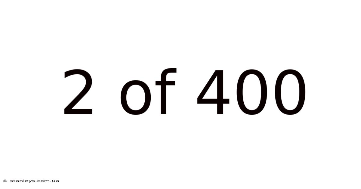 2 Of 400