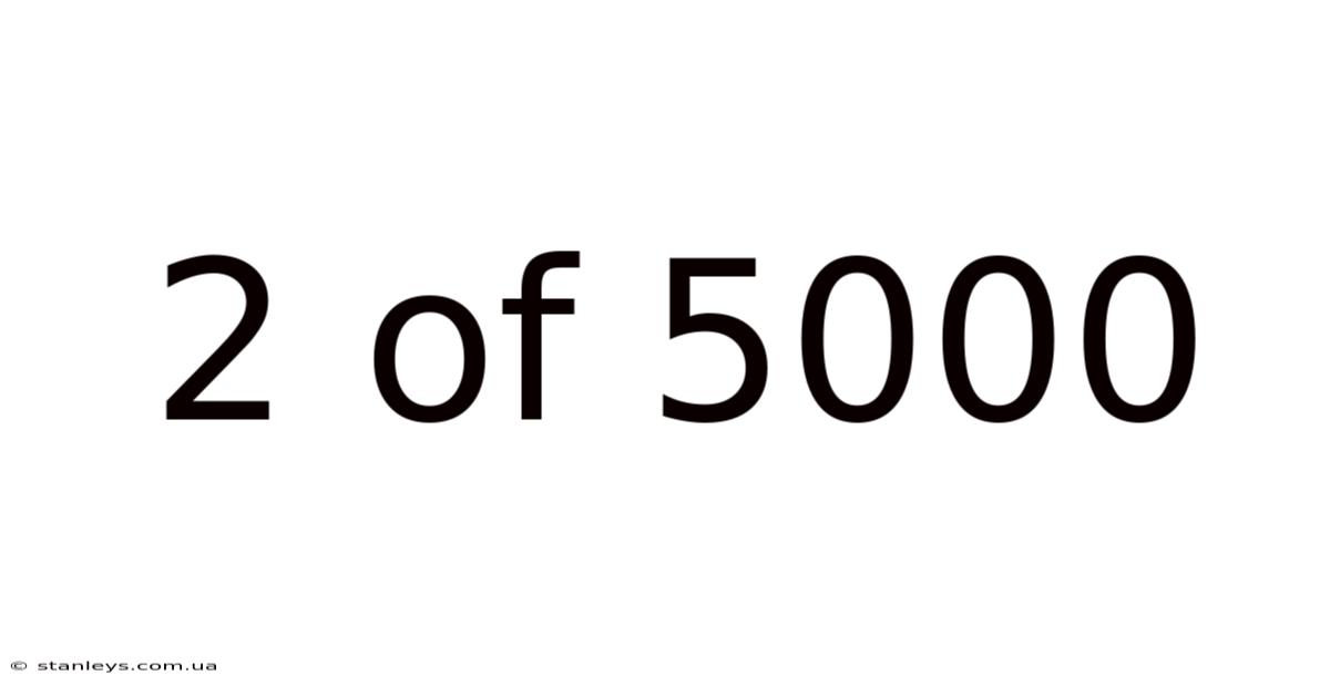 2 Of 5000