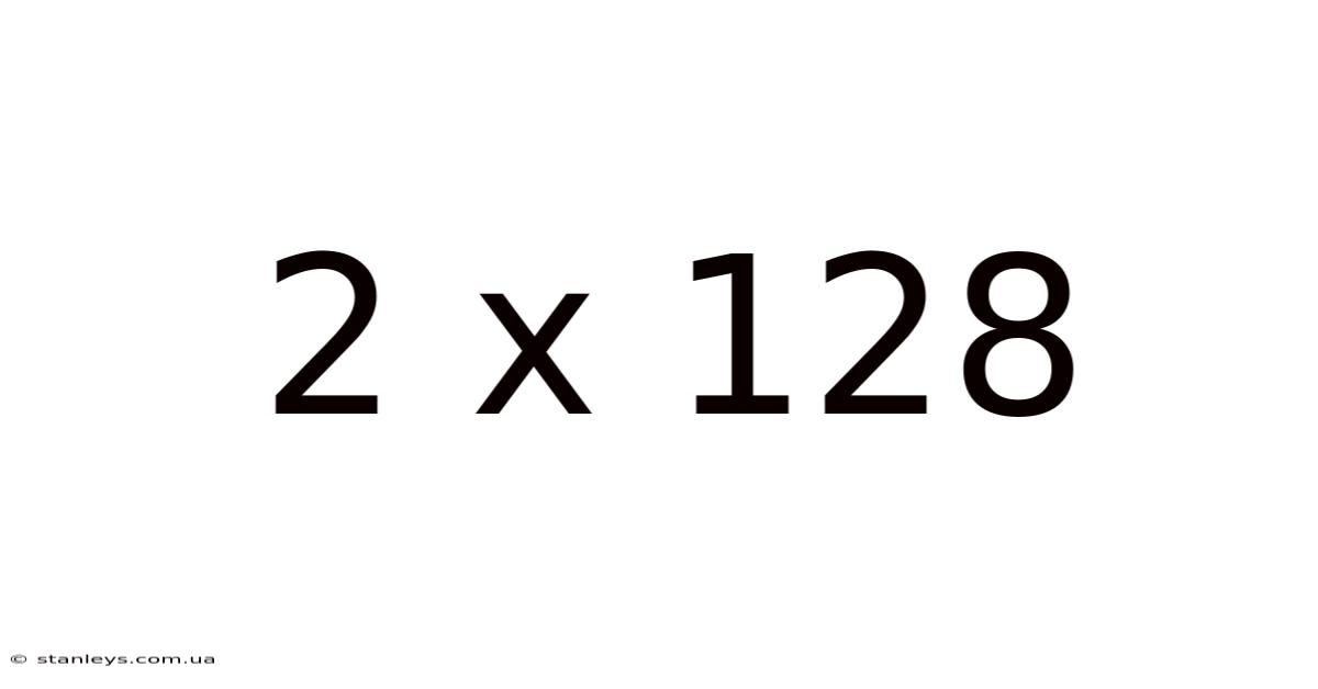 2 X 128