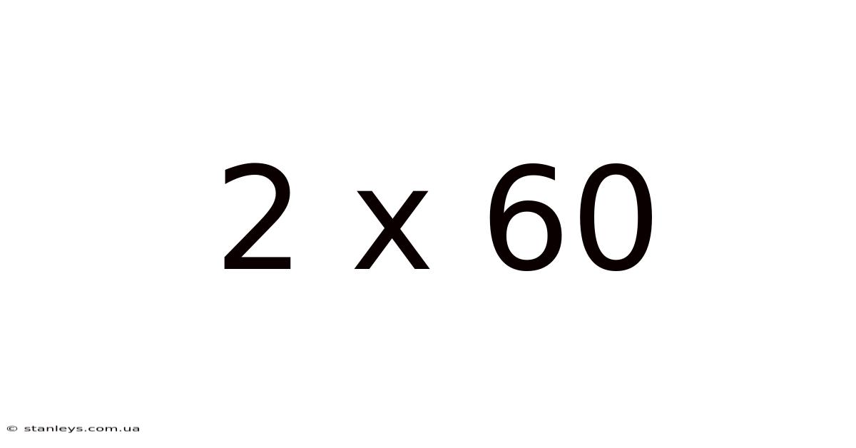 2 X 60