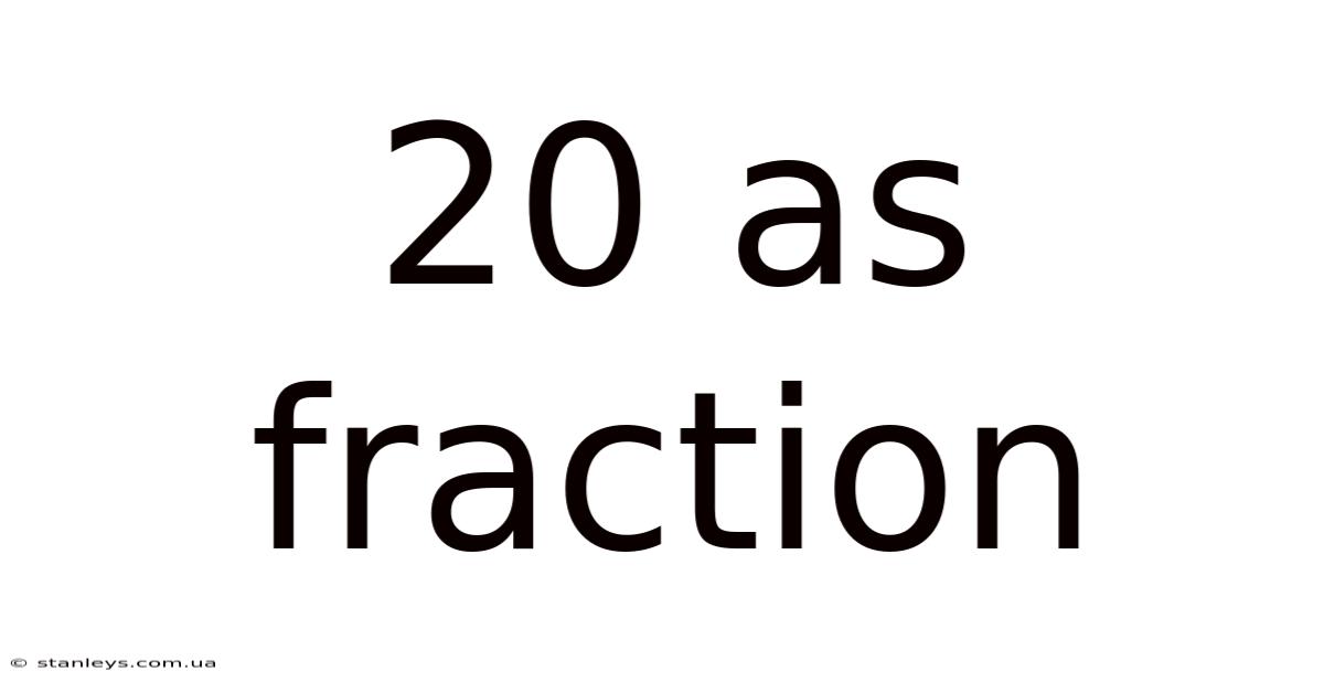 20 As Fraction