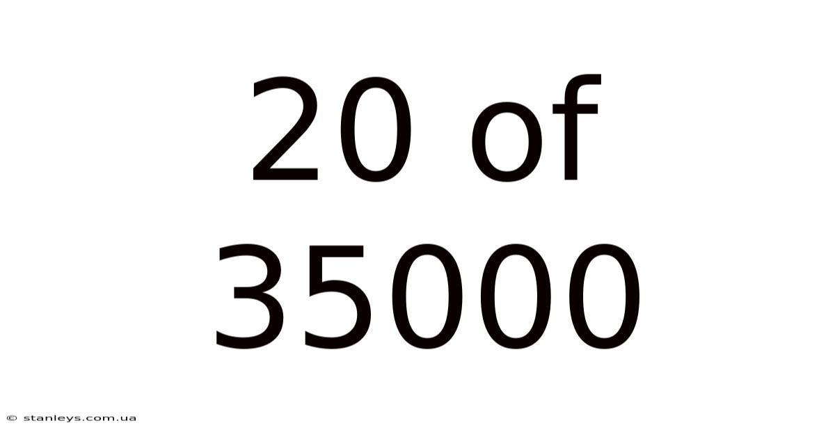 20 Of 35000