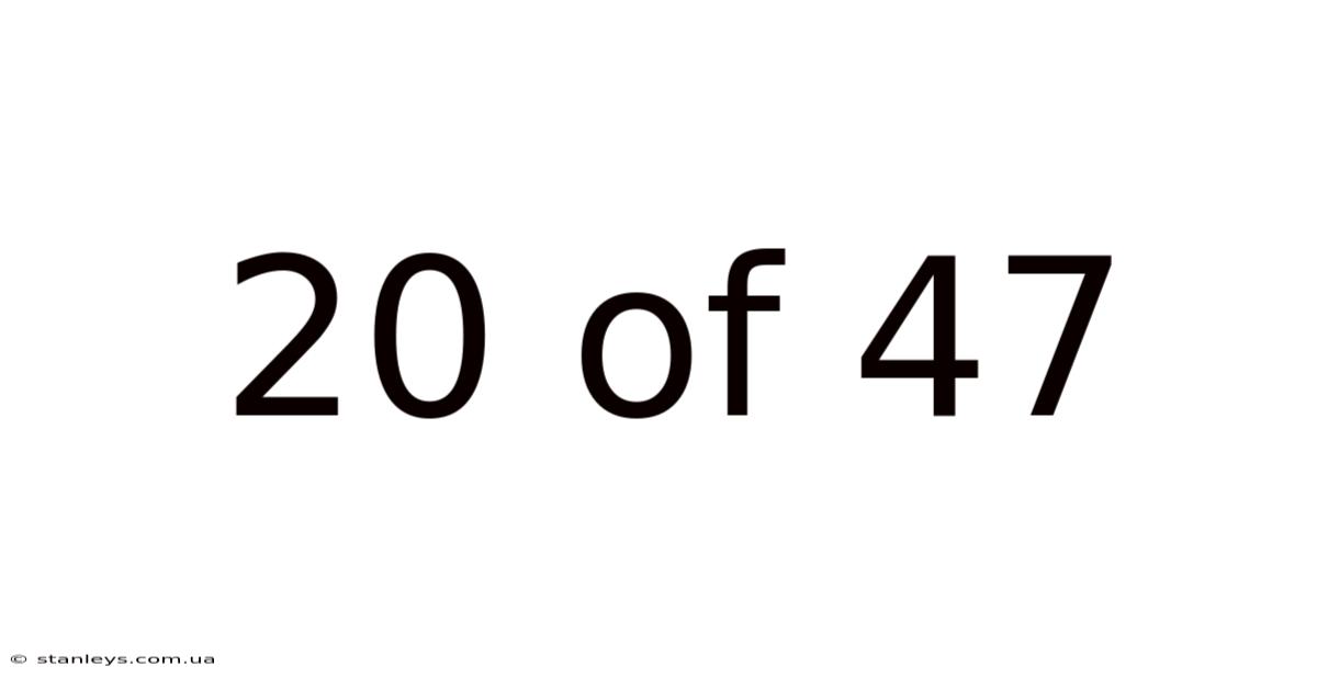 20 Of 47