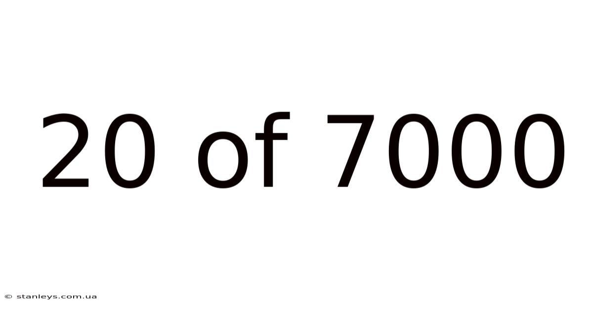 20 Of 7000