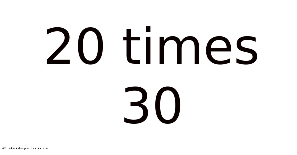 20 Times 30