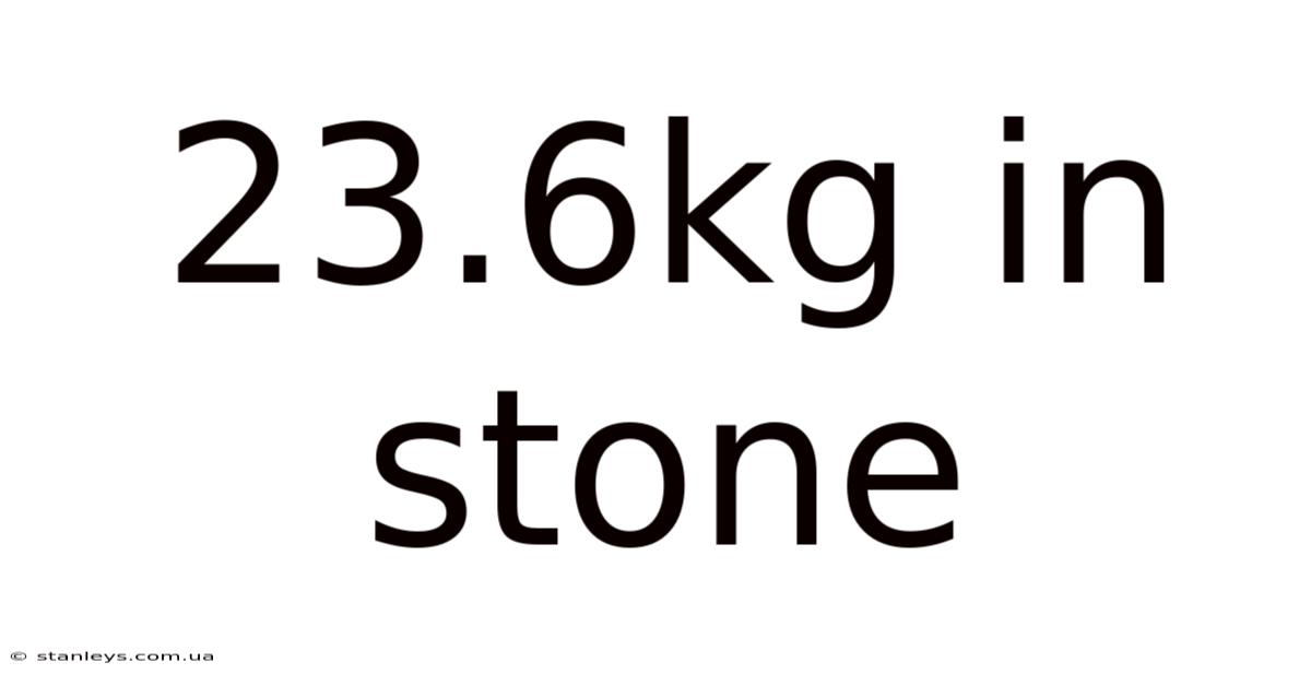 23.6kg In Stone