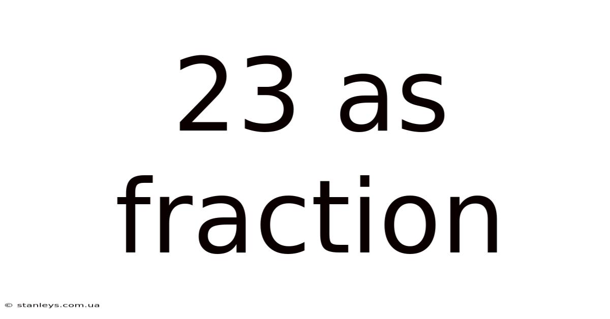 23 As Fraction