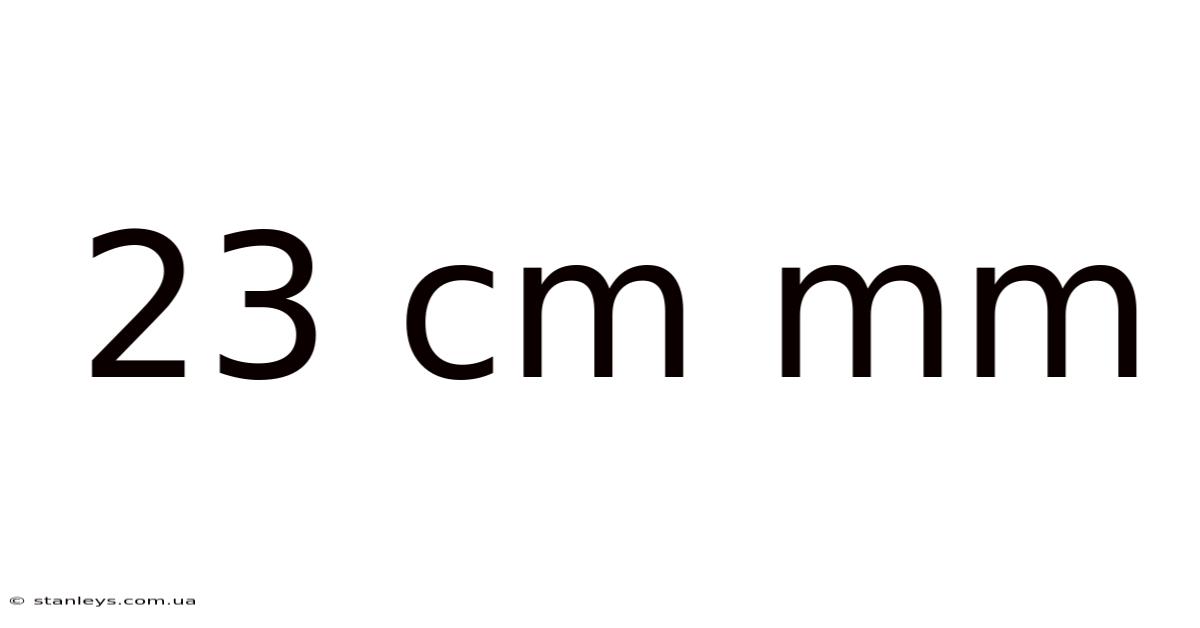 23 Cm Mm