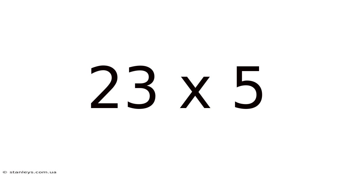 23 X 5