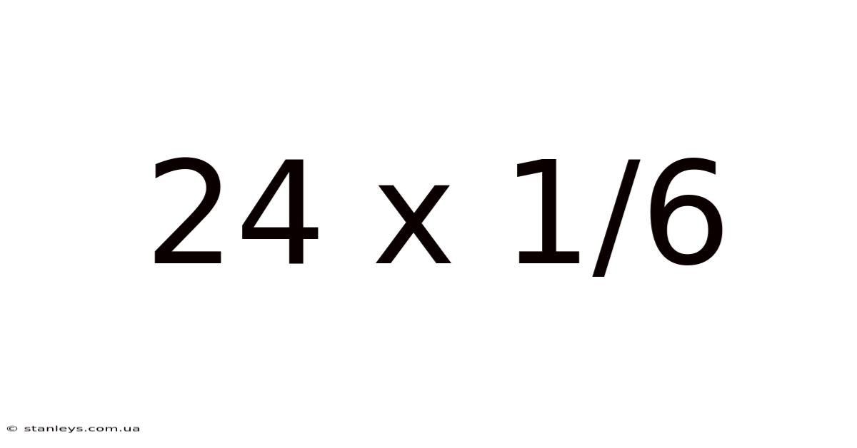 24 X 1/6