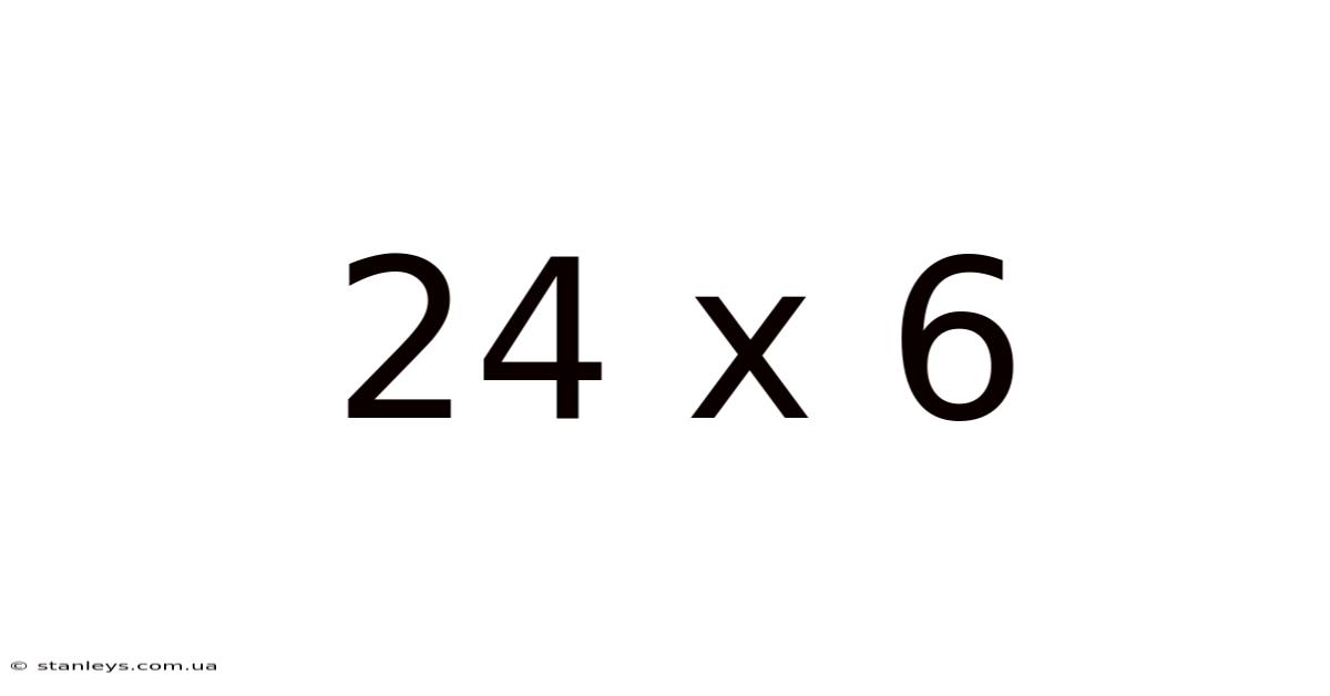 24 X 6