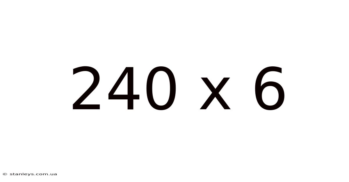240 X 6