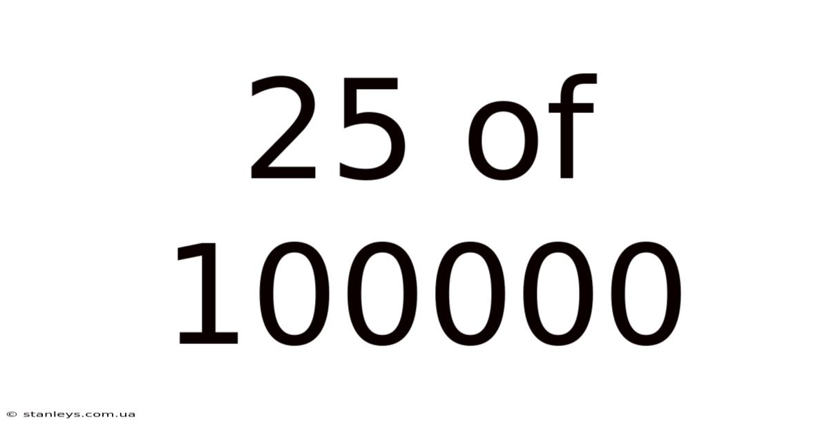25 Of 100000