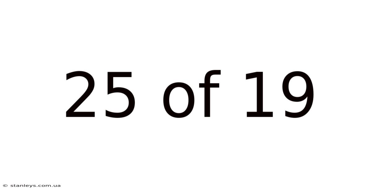 25 Of 19