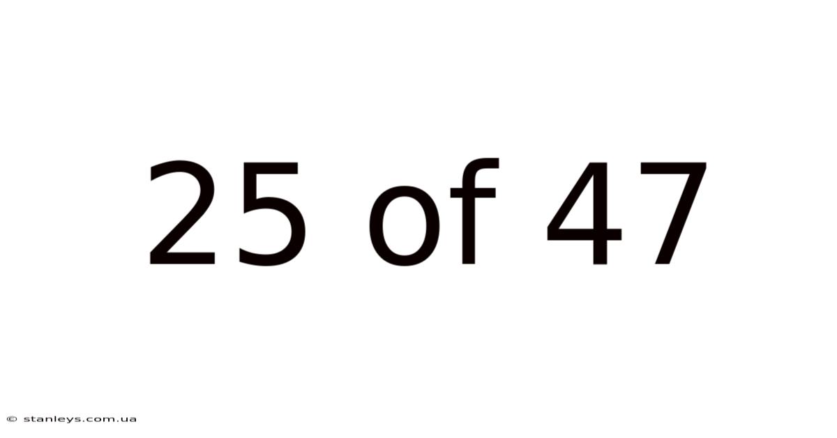 25 Of 47