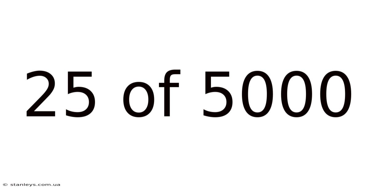 25 Of 5000