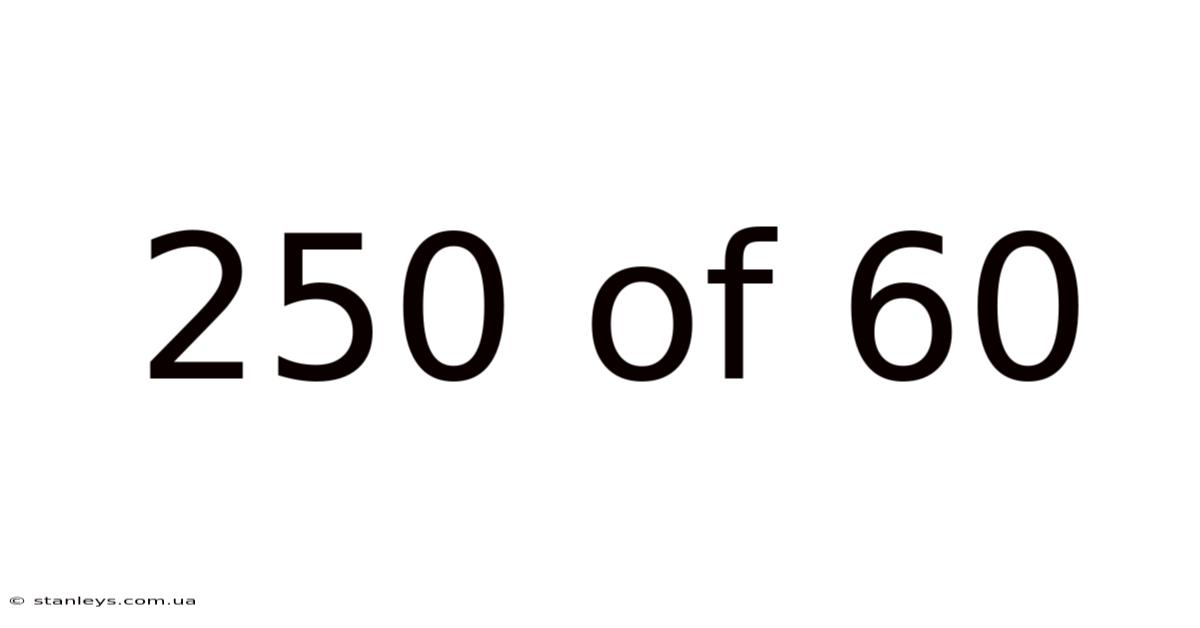 250 Of 60