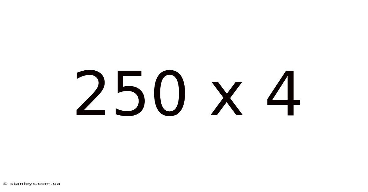 250 X 4