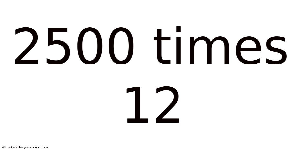 2500 Times 12